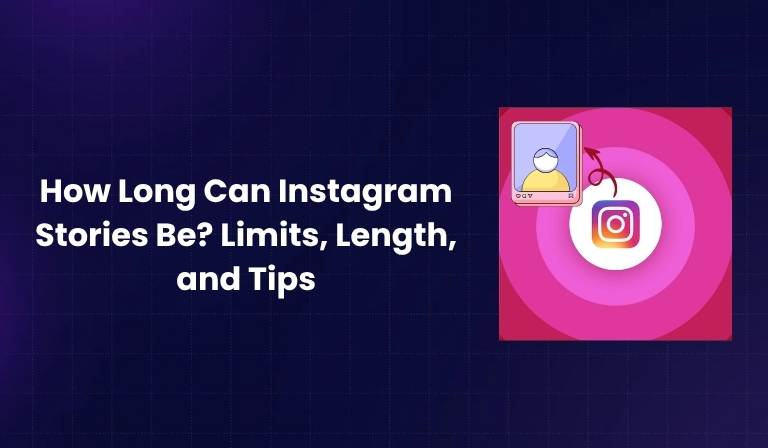 How Long Can Instagram Stories Be Limits, Length, and Tips
