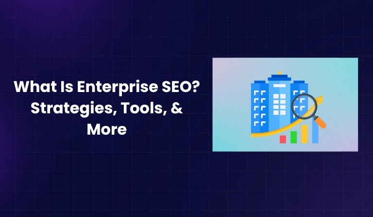What Is Enterprise SEO Strategies, Tools, & More
