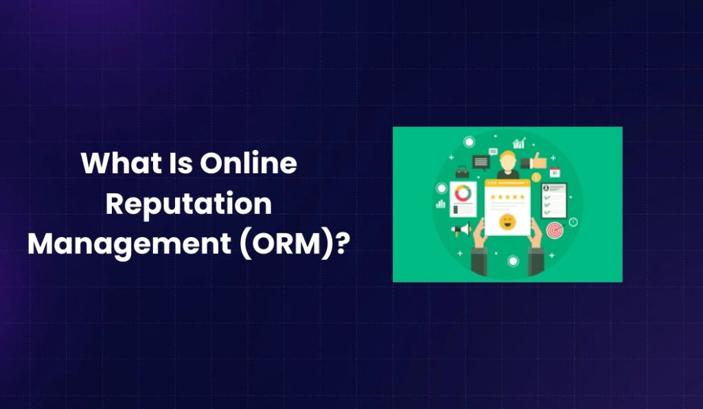 What Is Online Reputation Management (ORM)
