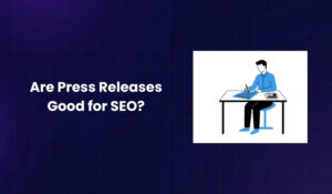 Are Press Releases Good for SEO In 2026