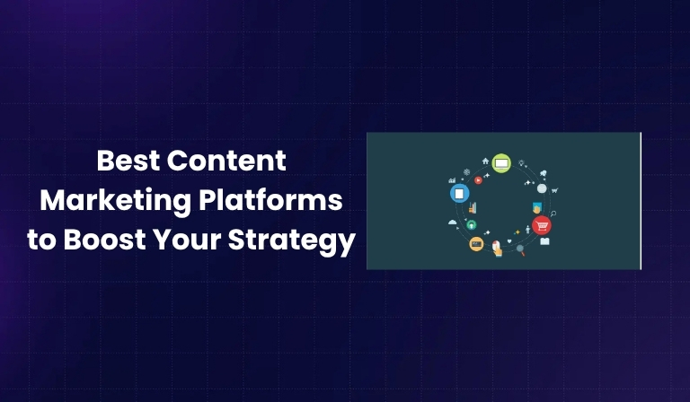 Best Content Marketing Platforms to Boost Your Strategy