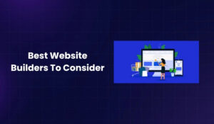 Best Website Builders To Consider