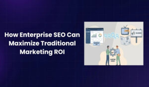 How Enterprise SEO Can Maximize Traditional Marketing ROI
