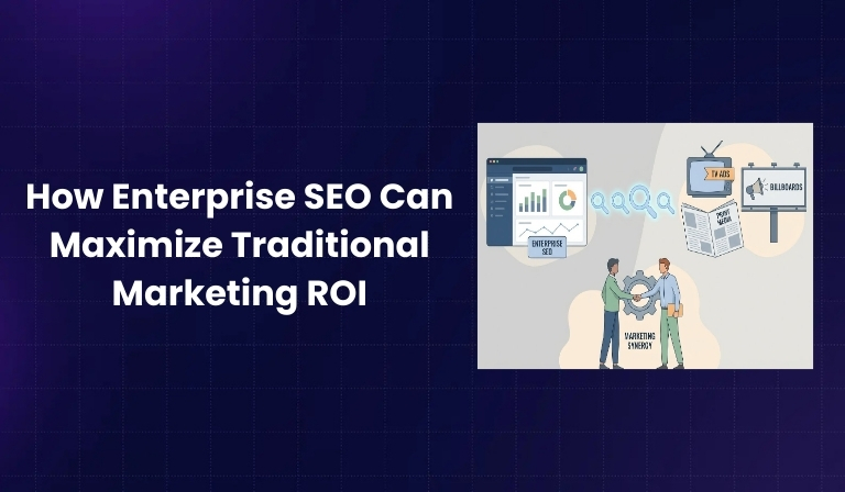 How Enterprise SEO Can Maximize Traditional Marketing ROI