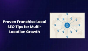 7 Proven Franchise Local SEO Tips for Multi-Location Growth