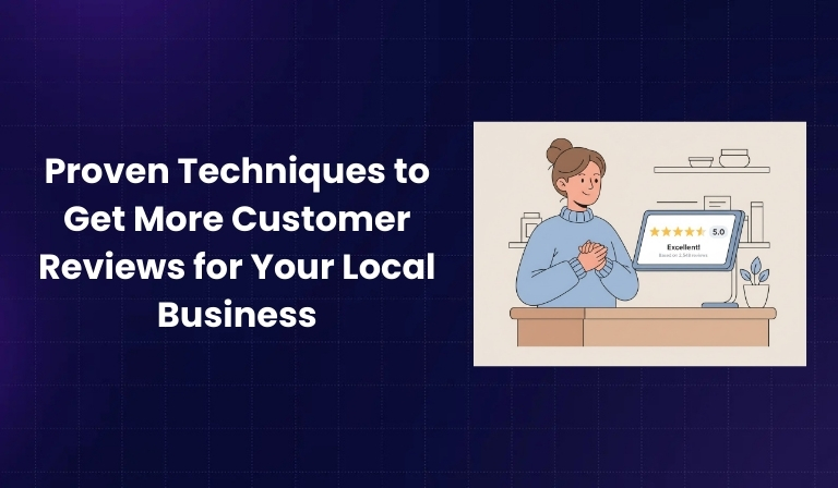 8 Proven Techniques to Get More Customer Reviews for Your Local Business
