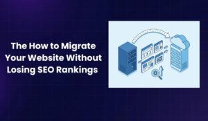 How to Migrate Your Website Without Losing SEO Rankings (16-Step Process)