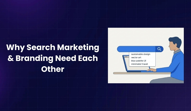 Why Search Marketing & Branding Need Each Other