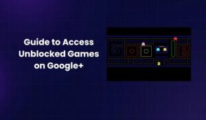 Guide to Access Unblocked Games on Google+