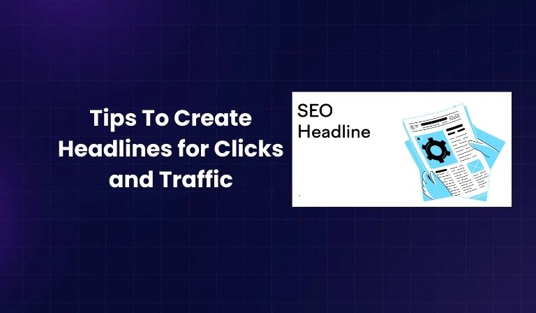 Tips To Create Headlines for Clicks and Traffic
